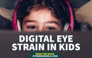 Digital Eye Strain in Kids, optometry near me, optometrist, eye doctor Metairie, eye doctor New Orleans, glasses store near me, eye clinic near me