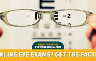 The facts about online eye exams, optometry near me, optometrist, eye doctor Metairie, eye doctor New Orleans, glasses store near me, eye clinic near me