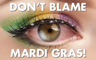 dont blame mardi gras for dry eyes, optometry near me, optometrist, eye doctor Metairie, eye doctor New Orleans, glasses store near me