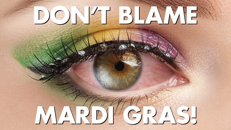 Don T Blame Mardi Gras For Your Dry Eye